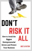 Don't Risk It All: How to Avoid the Biggest Entrepreneurial Errors and Protect Your Business (eBook, ePUB)