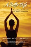 A Better Life Through Spiritual Growth and Higher Consciousness (eBook, ePUB)