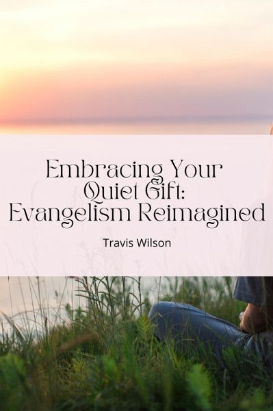 Embracing Your Quiet Gift: Evangelism Reimagined (eBook, ePUB) Embracing Your Quiet Gift: Evangelism Reimagined (eBook, ePUB)