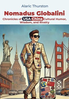 Nomadus Globalini- Chronicles of USA-China Cultural Humor, Wisdom, and Rivalry (eBook, ePUB) - Thurston, Alaric