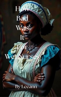How Bad Was It For Wet Nurses (eBook, ePUB) - Leeann