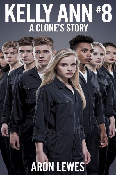 Kelly Ann #8: A Clone's Story (eBook, ePUB) Kelly Ann #8: A Clone's Story (eBook, ePUB)