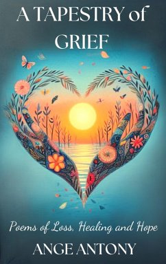 A Tapestry of Grief - Poems of Loss, Healing, and Hope (eBook, ePUB) - Antony, Ange