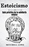 Estoicismo: Guía práctica de la sabiduría estoica (eBook, ePUB)