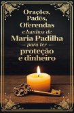Orações, Padês, Oferendas e Banhos de Maria Padilha para ter Proteção e Dinheiro (eBook, ePUB)