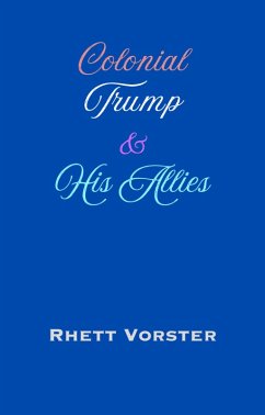 Colonial Trump & His Allies (eBook, ePUB) - Vorster, Rhett