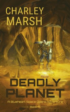 Cover Deadly Planet: A Blueheart Space Opera Adventure Book 5 (Blueheart Space Opera Adventures, #5) (eBook, ePUB)