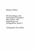 Die Kunstfigur, Die kuriosesten Gedanken aller Zeiten, eine Sammlung von Schlagsätzen, Band 3 Die Kunstfigur, Die kuriosesten Gedanken aller Zeiten, eine Sammlung von Schlagsätzen, Band 3