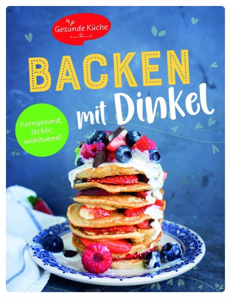 Backen mit Dinkel Backen mit Dinkel
