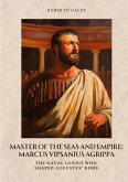 Master of the Seas and Empire: Marcus Vipsanius Agrippa Master of the Seas and Empire: Marcus Vipsanius Agrippa