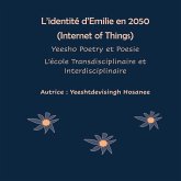 L'identité d'Emilie en 2050 (Internet of Things), Yeesho Poetry et Poesie, L'école Transdisciplinaire et Interdisciplinaire L'identité d'Emilie en 2050 (Internet of Things), Yeesho Poetry et Poesie, L'école Transdisciplinaire et Interdisciplinaire