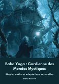 Baba Yaga : Gardienne des Mondes Mystiques (eBook, ePUB)