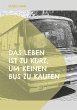 Das Leben ist zu kurz, um keinen Bus zu... - Bild 1