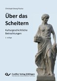 ÜBER DAS SCHEITERN. KULTURGESCHICHTLICHE BETRACHTUNGEN ÜBER DAS SCHEITERN. KULTURGESCHICHTLICHE BETRACHTUNGEN