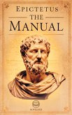 The Manual of Epictetus - A Handbook for Stoic Living (eBook, ePUB) The Manual of Epictetus - A Handbook for Stoic Living (eBook, ePUB)