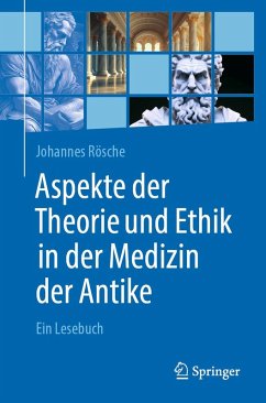 Aspekte der Theorie und Ethik in der Medizin der Antike (eBook, PDF) - Rösche, Johannes Aspekte der Theorie und Ethik in der Medizin der Antike (eBook, PDF) - Rösche, Johannes