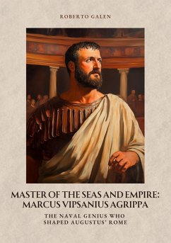 Master of the Seas and Empire: Marcus Vipsanius Agrippa (eBook, ePUB) - Galen, Roberto