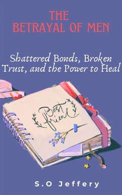 Cover The Betrayal of Men: Shattered Bonds, Broken Trust, and the Power to Heal (eBook, ePUB)