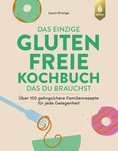 Das einzige glutenfreie Kochbuch, das du brauchst (eBook, PDF) - Strange, Laura