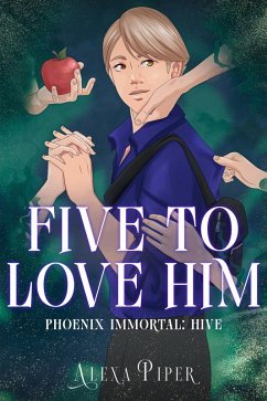 Five to Love Him (Phoenix Immortal: Hive, #1) (eBook, ePUB) - Piper, Alexa