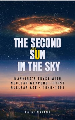 Cover The Second Sun in the Sky: Mankind's Tryst with Nuclear Weapons - First Nuclear Age - 1945-1991 - The Cold War (eBook, ePUB)