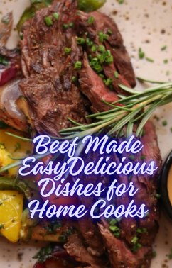 Beef Made Easy Delicious Dishes for Home Cooks (eBook, ePUB) - Saju