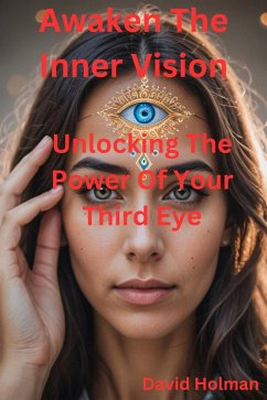 Cover Awaken The Inner Vision: Unlocking the power of your 3rd eye (eBook, ePUB)