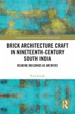 Brick Architecture Craft in Nineteenth-Century South India (eBook, PDF) Brick Architecture Craft in Nineteenth-Century South India (eBook, PDF)