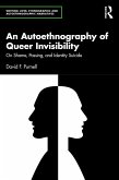 An Autoethnography of Queer Invisibility (eBook, PDF) An Autoethnography of Queer Invisibility (eBook, PDF)