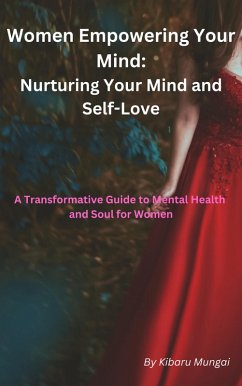 Women Empowering Your Mind: Nurturing Your Mind and Self-Love From 20s and Beyond (eBook, ePUB) - Mungai, Kibaru