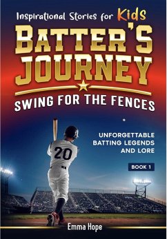 Inspirational Stories for Kids: Batter's Journey: Swing for the Fences: Unforgettable Batting Legends and Lore (Inspirational Stories for Kids: Baseball Edition Book 1) (eBook, ePUB) - Hope, Emma