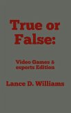 True or False: Video Games & esports Edition (eBook, ePUB) True or False: Video Games & esports Edition (eBook, ePUB)