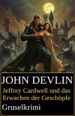 Jeffrey Cardwell und das Erwachen der Geschöpfe: Gruselkrimi (eBook, ePUB) Jeffrey Cardwell und das Erwachen der Geschöpfe: Gruselkrimi (eBook, ePUB)