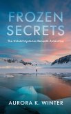 Frozen Secrets: The Untold Mysteries Beneath Antarctica (eBook, ePUB)