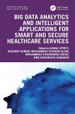 Big Data Analytics and Intelligent Applications for Smart and Secure Healthcare Services (eBook, PDF) Big Data Analytics and Intelligent Applications for Smart and Secure Healthcare Services (eBook, PDF)