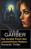Der dunkle Fluch des unheimlichen Reiters: Romantic Thriller (eBook, ePUB) Der dunkle Fluch des unheimlichen Reiters: Romantic Thriller (eBook, ePUB)