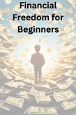 Financial Freedom For Beginners (eBook, ePUB) Financial Freedom For Beginners (eBook, ePUB)