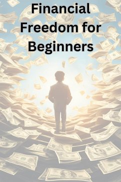 Financial Freedom For Beginners (eBook, ePUB) - Bawac, Krist