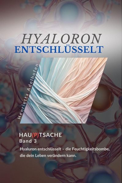 Hyaluron entschlüsselt: Der Feuchtigkeitsbooster für Haut und Körper (Hau(p)tsache, #3) (eBook, ePUB)