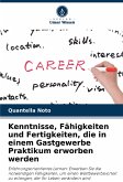 Kenntnisse, Fähigkeiten und Fertigkeiten, die in einem Gastgewerbe Praktikum erworben werden Kenntnisse, Fähigkeiten und Fertigkeiten, die in einem Gastgewerbe Praktikum erworben werden