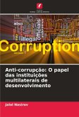Anti-corrupção: O papel das instituições multilaterais de desenvolvimento Anti-corrupção: O papel das instituições multilaterais de desenvolvimento