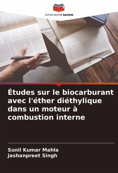 Études sur le biocarburant avec l'éther diéthylique dans un moteur à combustion interne - Mahla, Sunil Kumar;Singh, Jashanpreet