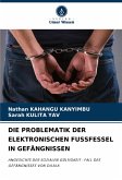 DIE PROBLEMATIK DER ELEKTRONISCHEN FUSSFESSEL IN GEFÄNGNISSEN DIE PROBLEMATIK DER ELEKTRONISCHEN FUSSFESSEL IN GEFÄNGNISSEN