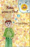 Mamá, ¿cómo es Dios? Mamá, ¿cómo es Dios?