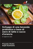 Sviluppo di una bevanda probiotica a base di siero di latte e succo d'arancia Sviluppo di una bevanda probiotica a base di siero di latte e succo d'arancia