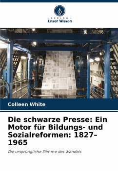 Die schwarze Presse: Ein Motor für Bildungs- und Sozialreformen: 1827-1965 Cover Die schwarze Presse: Ein Motor für Bildungs- und Sozialreformen: 1827-1965