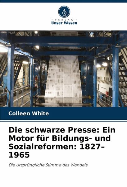 Die schwarze Presse: Ein Motor für Bildungs- und Sozialreformen: 1827-1965