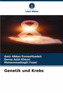 Genetik und Krebs - Esmaeilzadeh, Amir Abbas;Khezri, Dorsa Azizi;Fazel, Mohammadtaghi