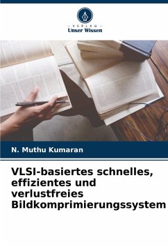 VLSI-basiertes schnelles, effizientes und verlustfreies Bildkomprimierungssystem - Kumaran, N. Muthu