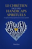 Le chrétien face à ses handicaps spirituels Le chrétien face à ses handicaps spirituels